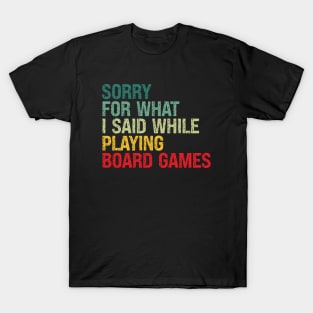 Sorry For What I Said While Playing Board Games T-Shirt